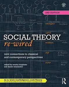 Social Theory Re-Wired: New Connections to Classical and Contemporary Perspectives (Repost)