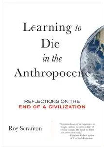 Learning to Die in the Anthropocene: Reflections on the End of a Civilization (City Lights Open Media)