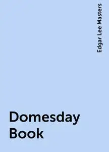 «Domesday Book» by Edgar Lee Masters