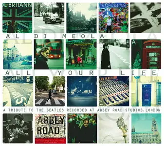 Al Di Meola - All Your Life: A Tribute To The Beatles Recorded At The Abbey Road Studios, London (2013)