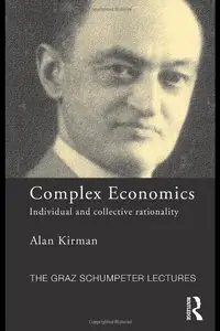 Complex Economics: Individual and Collective Rationality (The Graz Schumpeter Lectures) (repost)