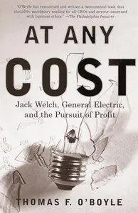 At Any Cost: Jack Welch, General Electric, and the Pursuit of Profit (repost)