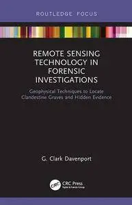 Remote Sensing Technology in Forensic Investigations: Geophysical Techniques to Locate Clandestine Graves and Hidden Evidence