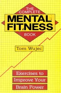 The Complete Mental Fitness Book: Exercises To Improve Your Brain Power (Repost)
