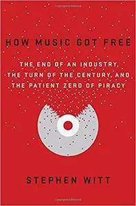 How Music Got Free: The End of an Industry, the Turn of the Century, and the Patient Zero of Piracy (Repost)