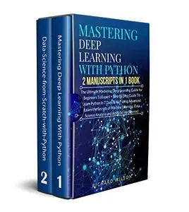 Mastering Deep Learning with Python: 2 Manuscripts