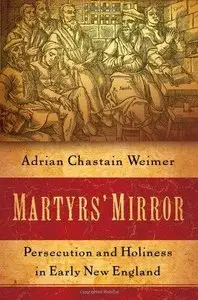 Martyrs' Mirror: Persecution and Holiness in Early New England (Repost)