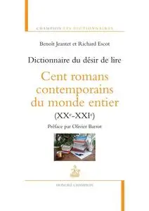 Benoit Jeantet, Richard Escot, "Dictionnaire du désir de lire : Cent romans contemporains du monde entier (XXe-XXIe)"