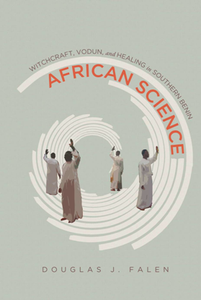 African Science : Witchcraft, Vodun, and Healing in Southern Benin