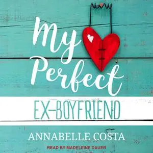 «My Perfect Ex-Boyfriend» by Annabelle Costa