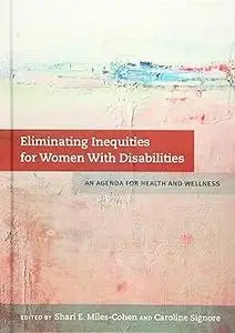 Eliminating Inequities for Women With Disabilities: An Agenda for Health and Wellness