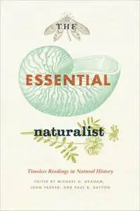 The Essential Naturalist: Timeless Readings in Natural History