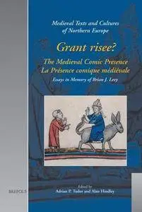 Grant risee?: The Medieval Comic Presence / La Présence comique médiévale: Essays in Memory of Brian J. Levy