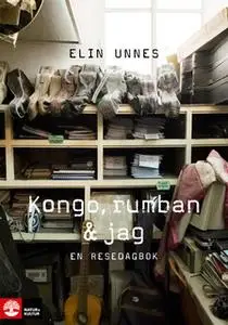 «Kongo, rumban och jag : En resedagbok» by Elin Unnes