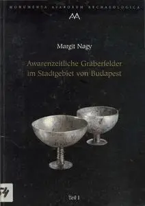 Awarenzeitliche Gräberfelder im Stadtgebiet von Budapest. Teil 1