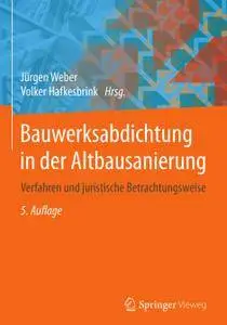 Bauwerksabdichtung in der Altbausanierung: Verfahren und juristische Betrachtungsweise,5. Auflage