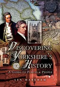 «Discovering Yorkshire's History» by Len Markham