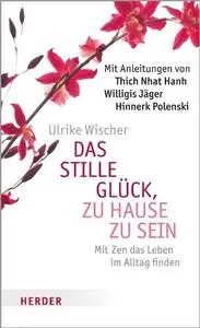 Das stille Glück, zu Hause zu sein: Mit Zen das Leben im Alltag finden (Repost)