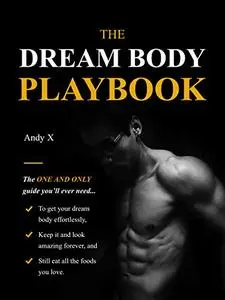 The Dream Body Playbook: The ONE and ONLY guide you’ll ever need to transform your dream body effortlessly