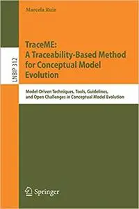 TraceME: A Traceability-Based Method for Conceptual Model Evolution: Model-Driven Techniques, Tools, Guidelines, and Ope