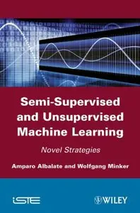 Semi-Supervised and Unervised Machine Learning: Novel Strategies 