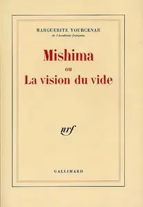 Marguerite Yourcenar, "Mishima ou La vision du vide"