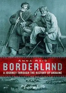 Borderland: A Journey through the History of Ukraine (Repost)