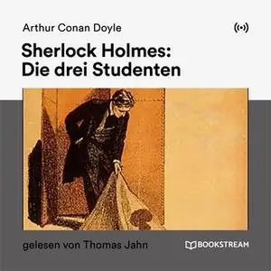 «Sherlock Holmes: Die drei Studenten» by Sir Arthur Conan Doyle