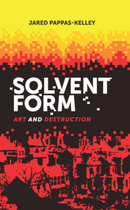 Solvent Form : Art and Destruction