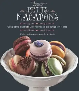 Les Petits Macarons: Colorful French Confections to Make at Home (repost)