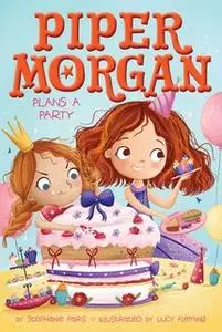 «Piper Morgan Plans a Party» by Stephanie Faris