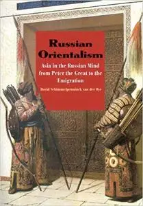 Russian Orientalism: Asia in the Russian Mind from Peter the Great to the Emigration