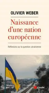 Olivier Weber, "Naissance d'une nation européenne : Réflexions sur la question ukrainienne"