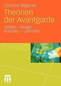 Theorien der Avantgarde: Gehlen - Bürger - Bourdieu - Luhmann