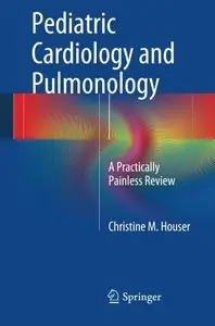 Pediatric Cardiology and Pulmonology: A Practically Painless Review