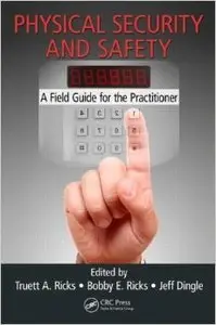 Physical Security and Safety A Field Guide for the Practitioner
