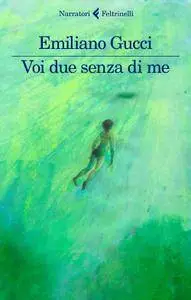 Emiliano Gucci - Voi due senza di me