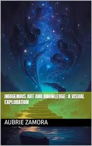 Indigenous Art and Knowledge: A Visual Exploration