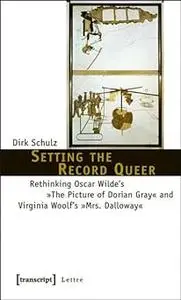 Setting the Record Queer: Rethinking Oscar Wilde's »The Picture of Dorian Gray« and Virginia Woolf's »Mrs. Dalloway«