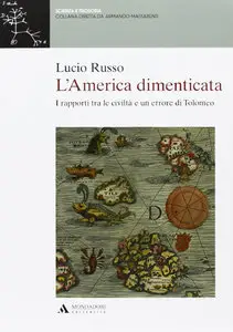 Lucio Russo - L'America dimenticata. I rapporti tra le civiltà e un errore di Tolomeo