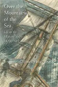 Over the Mountains of the Sea: Life on the Migrant Ships 1870-1885