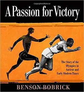 A Passion for Victory: The Story of the Olympics in Ancient and Early Modern Times