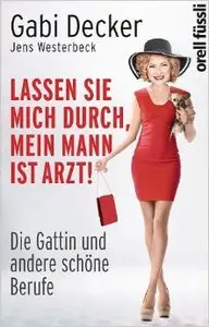 Lassen Sie mich durch, mein Mann ist Arzt!: Die Gattin und andere schöne Berufe