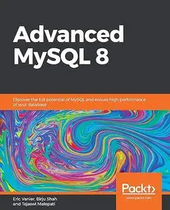 Advanced MySQL 8: Discover the full potential of MySQL and ensure high performance of your database (Repost)