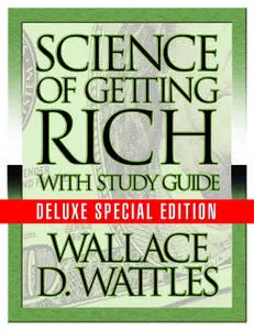 «The Science of Getting Rich with Study Guide: Deluxe Special Edition» by Wallace D. Wattle