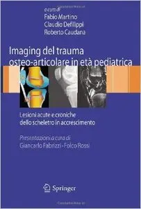 Imaging Del Trauma Osteo-Articolare in Eta Pediatrica: Lesioni Acute E Croniche Dello Scheletro in Accrescimento