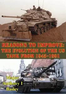 Reasons to Improve: The Evolution of the U.S. Tank from 1945-1991