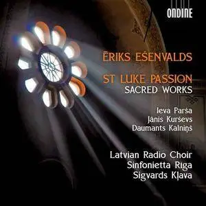 Ieva Parša, Jānis Kurševs, Daumants Kalniņš, Sigvards Kļava - Ēriks Ešenvalds: St Luke Passion, Sacred Works (2016)
