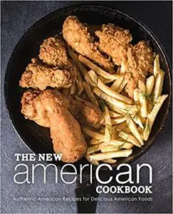 The New American Cookbook: Authentic American Recipes for Delicious American Foods