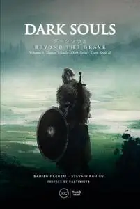 Dark Souls: Beyond the Grave Volume 1: Demon’s Souls – Dark Souls – Dark Souls II